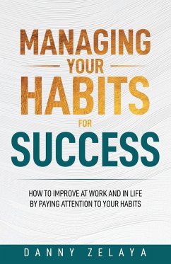 Managing Your Habits for Success - Zelaya, Danny