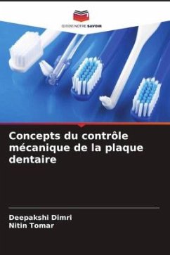 Concepts du contrôle mécanique de la plaque dentaire - Dimri, Deepakshi;Tomar, Nitin