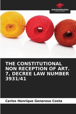 THE CONSTITUTIONAL NON RECEPTION OF ART. 7, DECREE LAW NUMBER 3931/41 - Generoso Costa, Carlos Henrique
