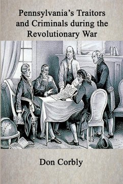 Pennsylvania's Traitors and Criminals During the Revolutionary War - Corbly, Don