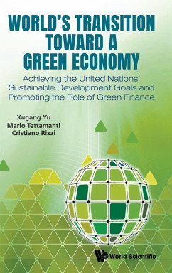 World's Transition Toward a Green Economy: Achieving the United Nations' Sustainable Development Goals and Promoting the Role of Green Finance - Yu, Xugang; Tettamanti, Mario; Rizzi, Cristiano