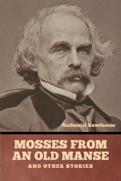 Mosses from an Old Manse, and Other Stories - Hawthorne, Nathaniel