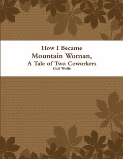 How I Became Mountain Woman, A Tale of Two Cowrokers - Wolfe, Gail