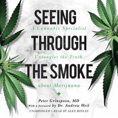 Seeing Through the Smoke: A Cannabis Specialist Untangles the Truth about Marijuana - Grinspoon, Peter