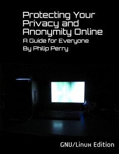 Protecting Your Privacy and Anonymity Online - Perry, Philip