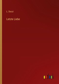 Letzte Liebe - Doczi, L.