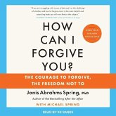 How Can I Forgive You?: The Courage to Forgive, the Freedom Not To, Updated Edition