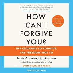 How Can I Forgive You?: The Courage to Forgive, the Freedom Not To, Updated Edition - Spring, Janis A.