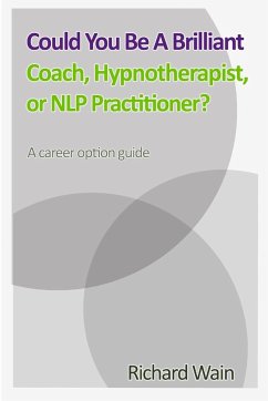 Could You Be A Brilliant Coach, Hypnotherapist Or NLP Practitioner? - Wain, Richard