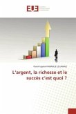 L¿argent, la richesse et le succès c¿est quoi ?