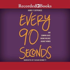 Every 90 Seconds: Our Common Cause Ending Violence Against Women - Deprince, Anne P.