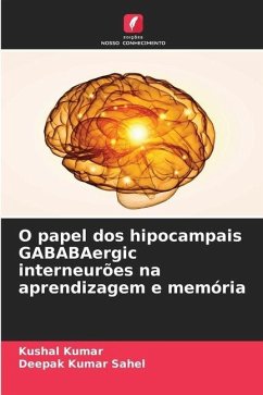 O papel dos hipocampais GABABAergic interneurões na aprendizagem e memória - Kumar, Kushal;Kumar Sahel, Deepak