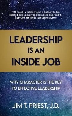 Leadership Is an Inside Job: Why Character is the Key to Effective Leadership - Priest J. D., Jim T.