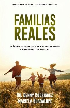 Familias Reales: 10 Áreas Esenciales Para El Desarrollo De Hogares Saludables - Guadalupe, Mariela; Rodriguez, Benny