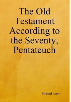 The Old Testament According to the Seventy, Pentateuch - Asser, Michael