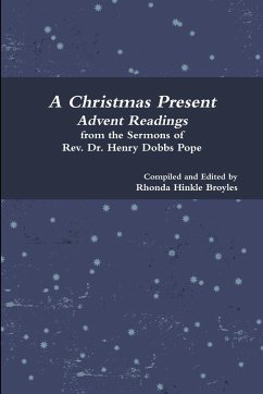 A Christmas Present Advent Readings from the Sermons of Rev. Dr. Henry Dobbs Pope - Broyles, Rhonda