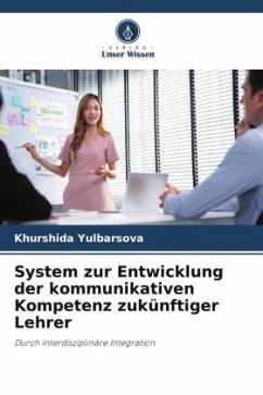 System zur Entwicklung der kommunikativen Kompetenz zukünftiger Lehrer - Yulbarsova, Khurshida