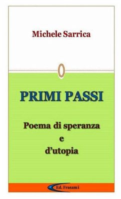 PRIMI PASSI - Poema di speranza e d'utopia - - Sarrica, Michele