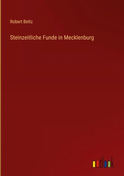 Steinzeitliche Funde in Mecklenburg - Beltz, Robert