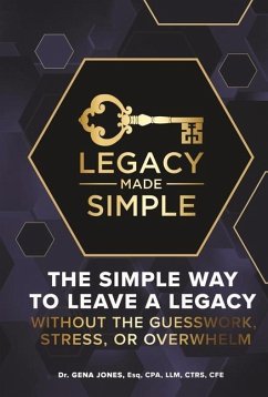 Legacy Made Simple: The Simple Way to Leave a Legacy Without the Guesswork, Stress or Overwhelm - Jones, Gena