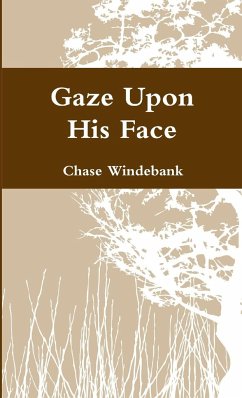 Gaze Upon His Face - Windebank, Chase