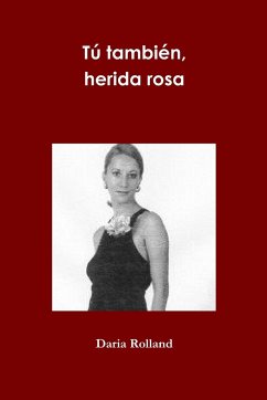 Tú también, herida rosa - Rolland, Daria