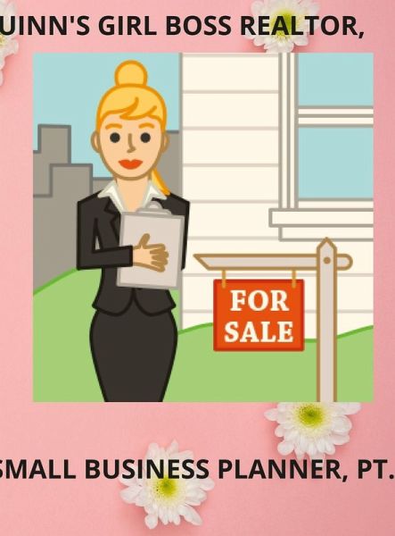 QUINN' GIRL BOSS REALTOR, SMALL BUSINESS PLANNER, PT. 5 QUINN' GIRL BOSS REALTOR, SMALL BUSINESS PLANNER, PT. 5