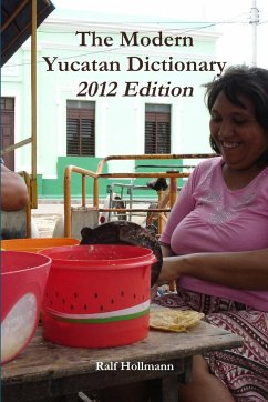 The Modern Yucatan Dictionary - 2012 Edition - Hollmann, Ralf