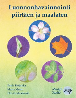 Luonnonhavainnointi piirtäen ja maalaten - Heljakka, Paula; Murto, Maria; Halmekoski, Päivi