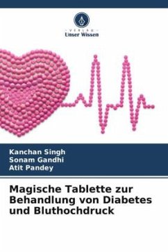 Magische Tablette zur Behandlung von Diabetes und Bluthochdruck - Singh, Kanchan;Gandhi, Sonam;Pandey, Atit