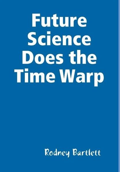 Future Science Does the Time Warp Future Science Does the Time Warp