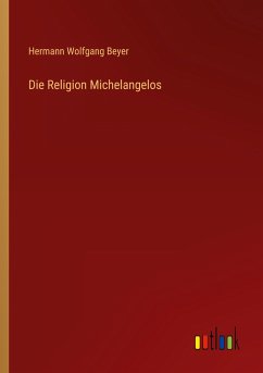 Die Religion Michelangelos - Beyer, Hermann Wolfgang