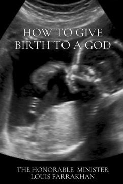 How To Give Birth To A God - Farrakhan, The Honorable Minister Louis