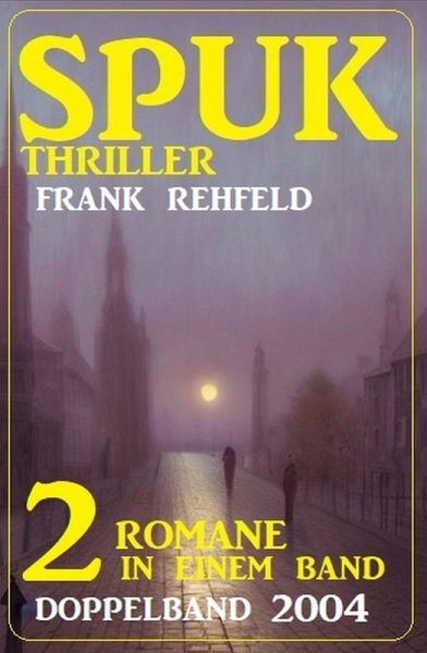 Spuk Thriller Doppelband 2004 - 2 Romane in einem Band (eBook, ePUB) Spuk Thriller Doppelband 2004 - 2 Romane in einem Band (eBook, ePUB)