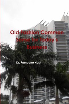 Old Fashion Common Sense for Today's Business - Hash, Francene
