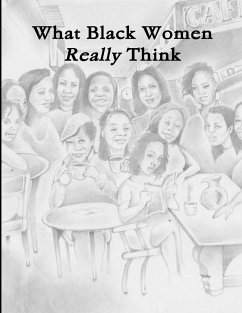 What Black Women Really Think - Canada, Nneka; Douglas, Delia; Gilbert, Tomeicko