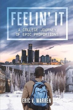 Feelin' It: A College Journey of Epic Proportions - Warren, Eric V.