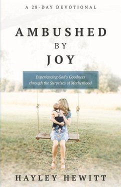 Ambushed by Joy: Experiencing God's Goodness Through the Surprises of Motherhood - Hewitt, Hayley