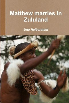 Matthew marries in Zululand - Halberstadt, Una Matthew marries in Zululand - Halberstadt, Una