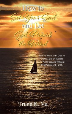 How to Set Your Sail and Let God Provide the Wind - Vu, Trung K.