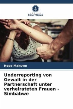 Underreporting von Gewalt in der Partnerschaft unter verheirateten Frauen - Simbabwe - Makuwe, Hope