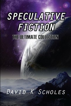 Speculative Fiction The Ultimate Collection - Scholes, David K.
