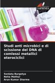 Studi anti microbici e di scissione del DNA di comlessi metallici eterociclici