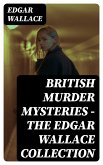 British Murder Mysteries - The Edgar Wallace Collection (eBook, ePUB)