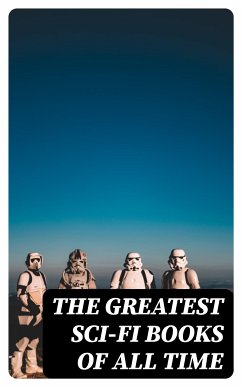 The Greatest Sci-Fi Books of All Time (eBook, ePUB) - Verne, Jules; Twain, Mark; Stevenson, Robert Louis; Poe, Edgar Allan; Hodgson, William Hope; MacDonald, George; Greg, Percy; London, Jack; Doyle, Arthur Conan; Bramah, Ernest; Swift, Jonathan; Moffett, Cleveland; Morris, William; Trollope, Anthony; Jefferies, Richard; Butler, Samuel; Lindsay, David; Hale, Edward Everett; Bellamy, Edward; Gilman, Charlotte Perkins; Wallace, Edgar; Bacon, Francis; Cromie, Robert; Merritt, Abraham; Donnelly, Ignatius; Gregory, Owen; Wells, H. G.; Weinbaum, Stanley