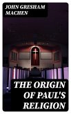 The Origin of Paul's Religion (eBook, ePUB)