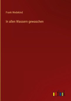 In allen Wassern gewaschen - Wedekind, Frank