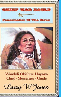 Chief War Eagle - Peacemaker Of The Sioux - Jones, Larry W