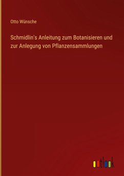 Schmidlin's Anleitung zum Botanisieren und zur Anlegung von Pflanzensammlungen