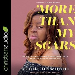 More Than My Scars: The Power of Perseverance, Unrelenting Faith, and Deciding What Defines You - Okwuchi, Kechi
